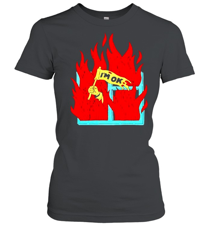 On fire Im ok shirt Classic Women's T-shirt