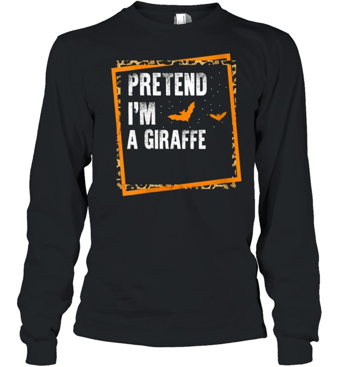 Pretend I'm A Giraffe Easy Lazy Halloween Costume Party shirt Long Sleeved T-shirt