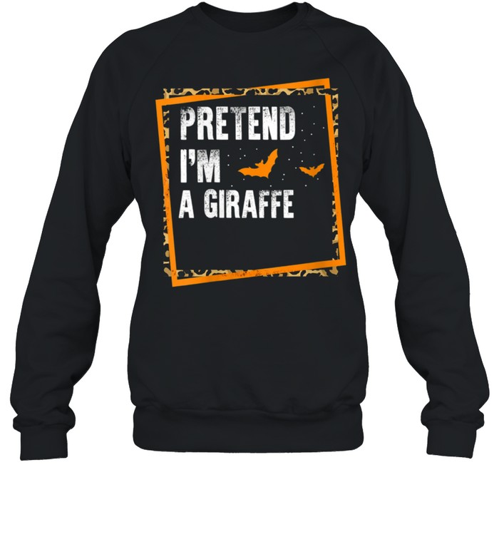 Pretend I'm A Giraffe Easy Lazy Halloween Costume Party shirt Unisex Sweatshirt