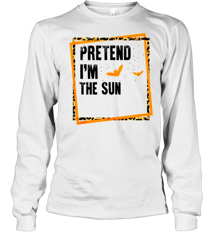 Pretend I'm The Sun Easy Lazy Halloween Costume Party shirt Long Sleeved T-shirt