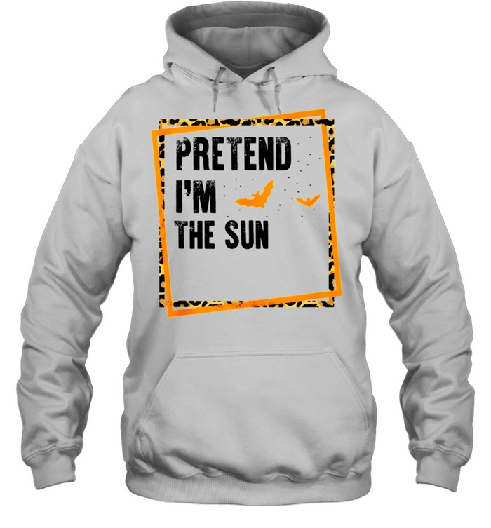 Pretend I'm The Sun Easy Lazy Halloween Costume Party shirt Unisex Hoodie