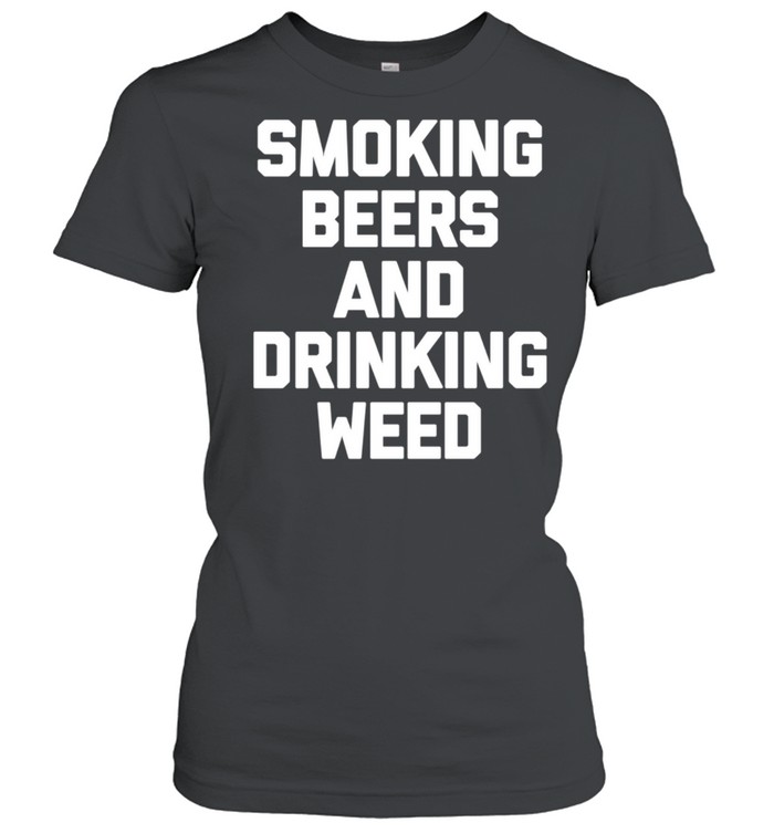 Rauchendes Bier & Trinken Unkraut Marihuana 420 Stoner shirt Classic Women's T-shirt