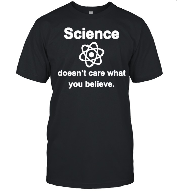 Science doesnt care what you believe shirt Classic Men's T-shirt