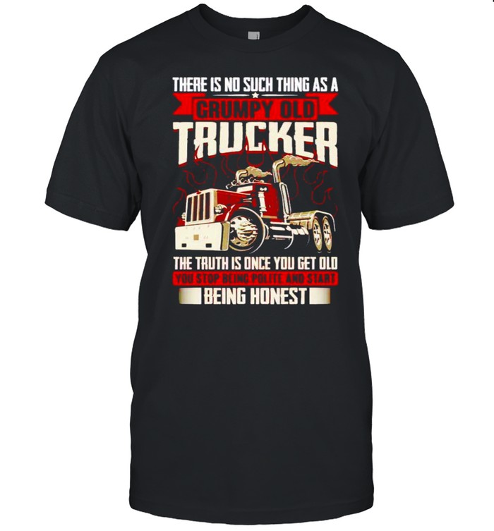 There is no such thing as a grumpy old trucker the truth is once shirt Classic Men's T-shirt