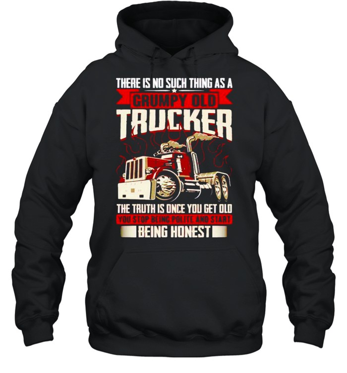 There is no such thing as a grumpy old trucker the truth is once shirt Unisex Hoodie