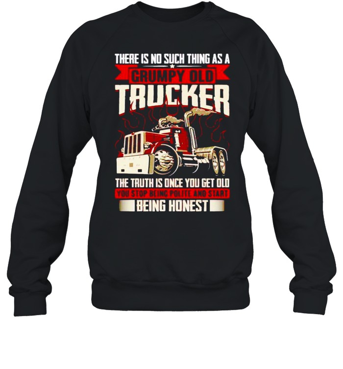 There is no such thing as a grumpy old trucker the truth is once shirt Unisex Sweatshirt