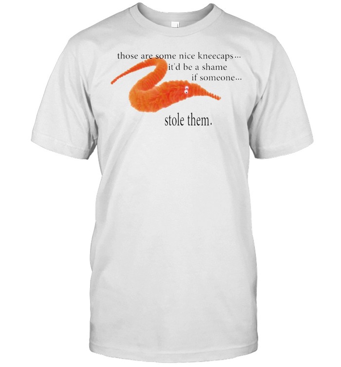 Those are some nice kneecaps it’d be a shame if someone stole them shirt Classic Men's T-shirt