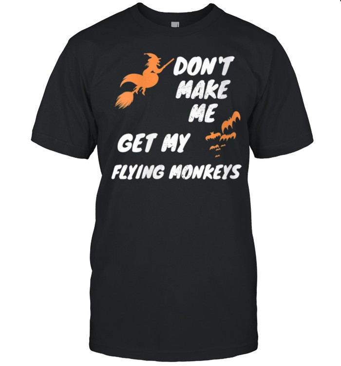 Witch Halloween Bats Don't Make Me Get My Flying Monkeys shirt Classic Men's T-shirt