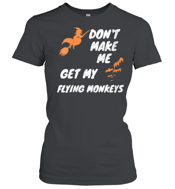 Witch Halloween Bats Don't Make Me Get My Flying Monkeys shirt Classic Women's T-shirt