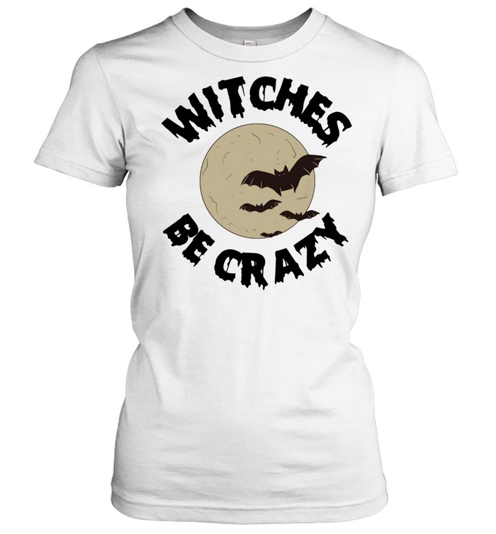 Witches Be Crazy Halloween Scary Witchcraft Spooky shirt Classic Women's T-shirt