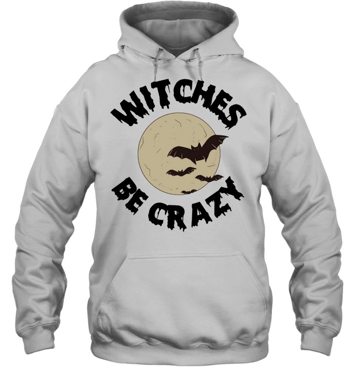 Witches Be Crazy Halloween Scary Witchcraft Spooky shirt Unisex Hoodie