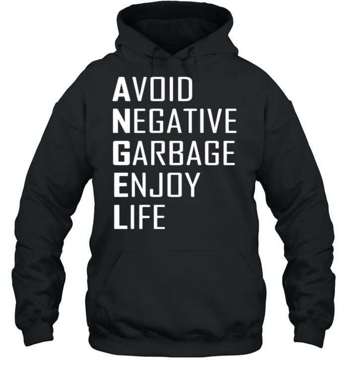 avoid negative garbage enjoy life shirt Unisex Hoodie