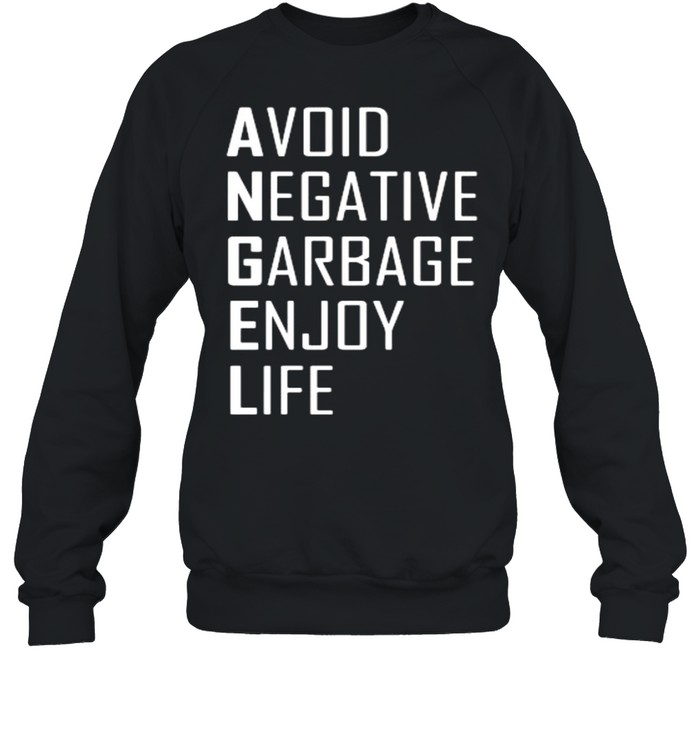 avoid negative garbage enjoy life shirt Unisex Sweatshirt