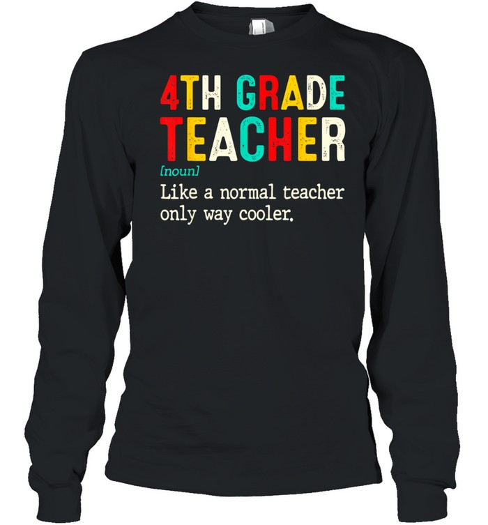 Back To School Fourth Grade Definition 4th Grade Teacher shirt Long Sleeved T-shirt