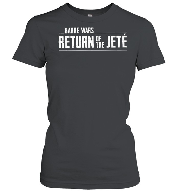 Barre wars return of the jete shirt Classic Women's T-shirt