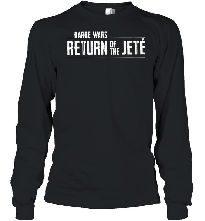 Barre wars return of the jete shirt Long Sleeved T-shirt