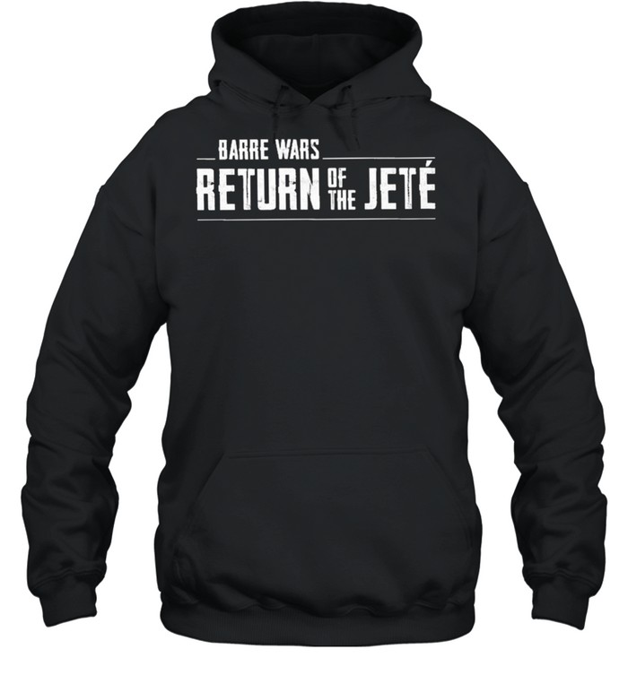 Barre wars return of the jete shirt Unisex Hoodie