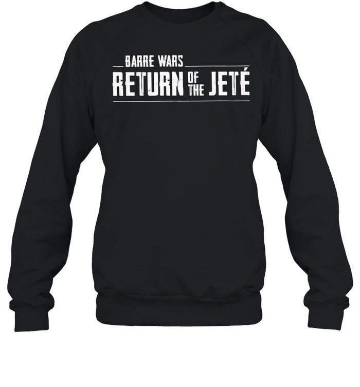 Barre wars return of the jete shirt Unisex Sweatshirt