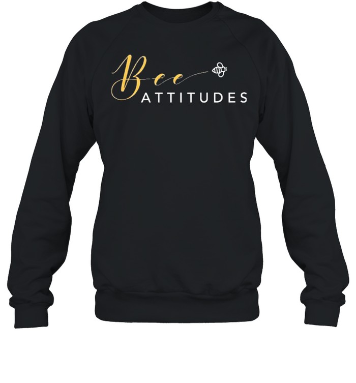 Bee Attitudes shirt Unisex Sweatshirt