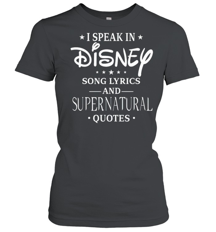 I speak in Disney song lyrics and Supernatural quotes shirt Classic Women's T-shirt