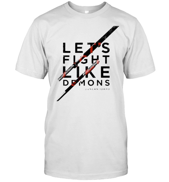 Let’s Fight Like Demons Duncan Idaho T-Shirt
