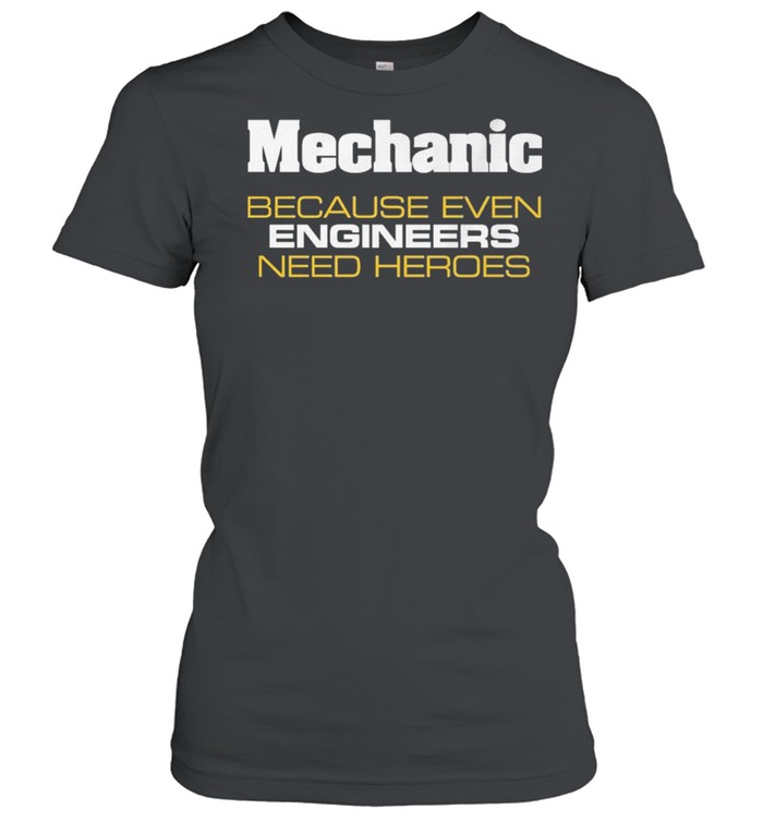 Mechanic because even engineers need heroes shirt Classic Women's T-shirt