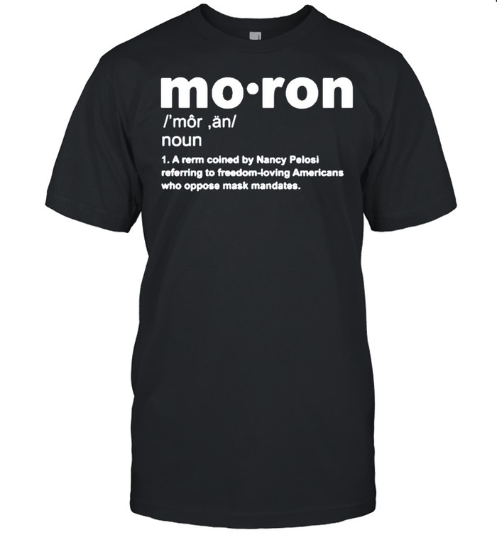 Moron a rerm coined by Nancy Pelosi referring to freedom shirt Classic Men's T-shirt