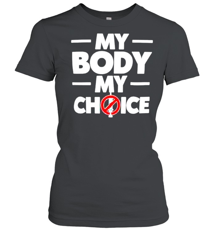 My body my choice t-shirt Classic Women's T-shirt