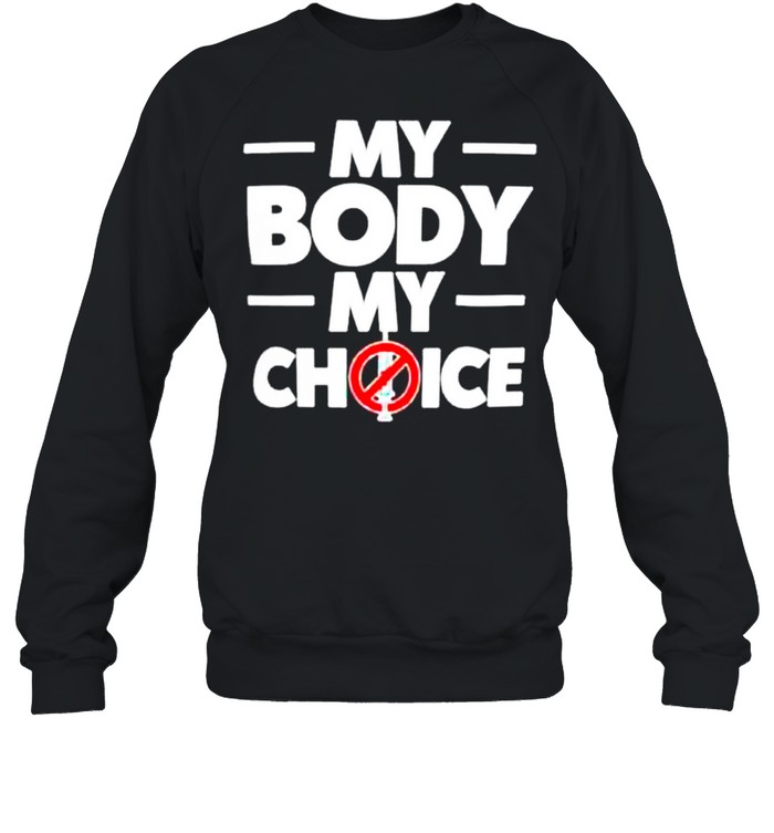 My body my choice t-shirt Unisex Sweatshirt