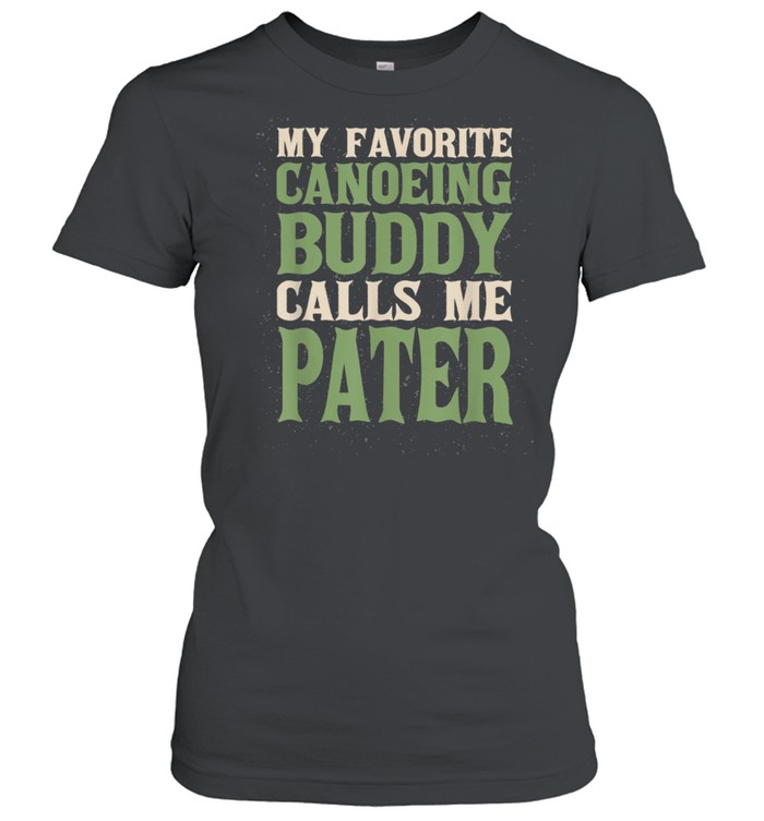 My Favorite Buddy Canoeing Pater Canoe Dad Hobby Family shirt Classic Women's T-shirt