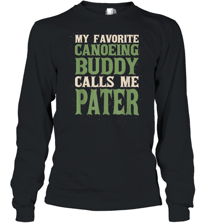 My Favorite Buddy Canoeing Pater Canoe Dad Hobby Family shirt Long Sleeved T-shirt