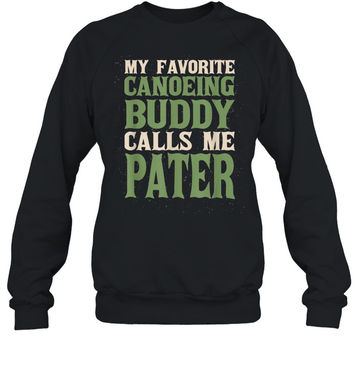 My Favorite Buddy Canoeing Pater Canoe Dad Hobby Family shirt Unisex Sweatshirt