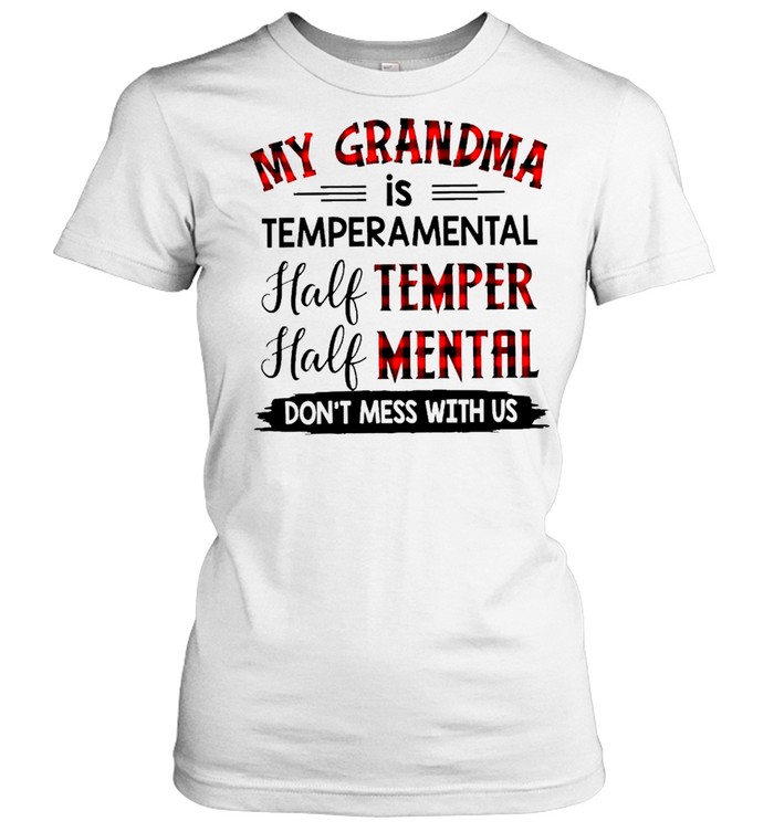 My Grandma Is Temperamental Half Temper Half Mental Don’t Mess With Us Plaid shirt Classic Women's T-shirt