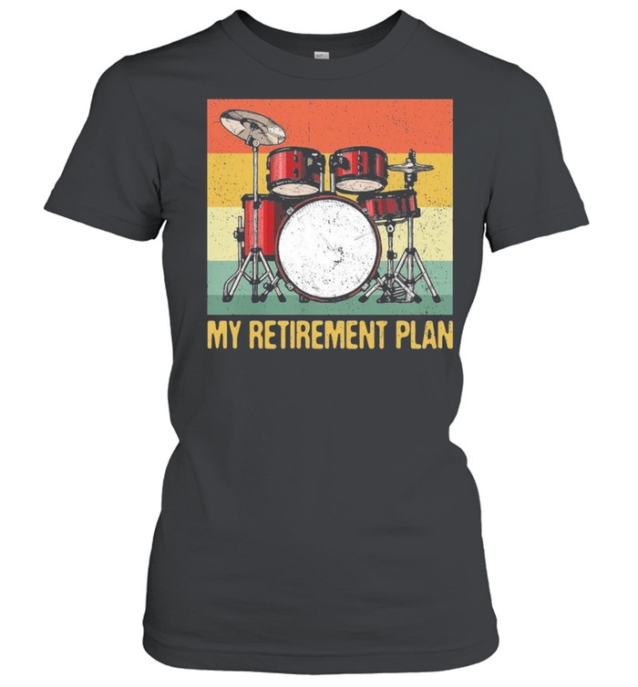 My Retirement Plan Drums Rock Music vintage shirt Classic Women's T-shirt