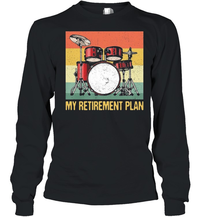 My Retirement Plan Drums Rock Music vintage shirt Long Sleeved T-shirt