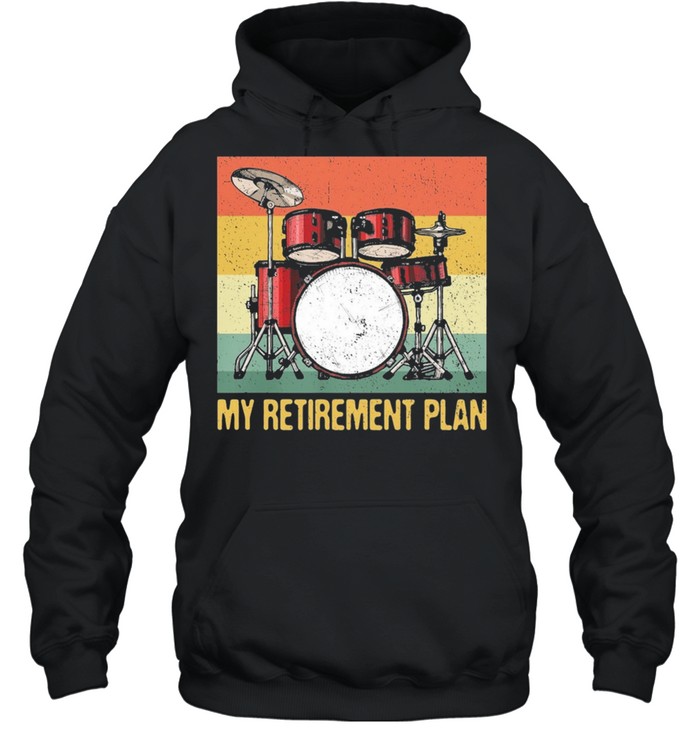 My Retirement Plan Drums Rock Music vintage shirt Unisex Hoodie