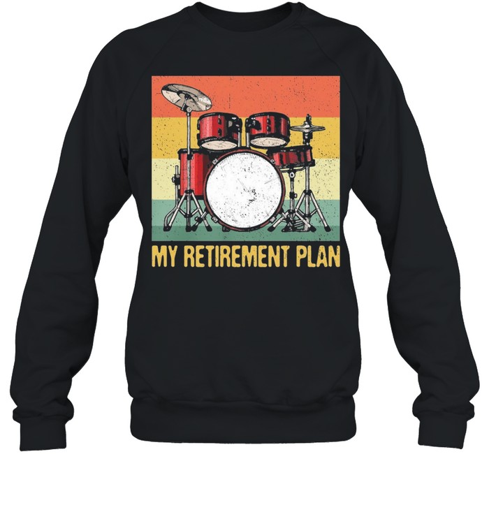 My Retirement Plan Drums Rock Music vintage shirt Unisex Sweatshirt