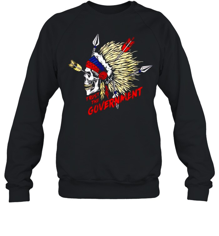 Native American trust me government shirt Unisex Sweatshirt