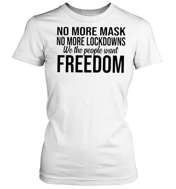 No more mask no more lockdowns we the people want freedom shirt Classic Women's T-shirt