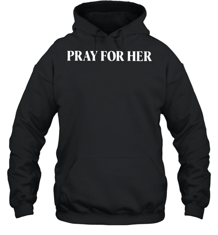 Pray for her shirt Unisex Hoodie