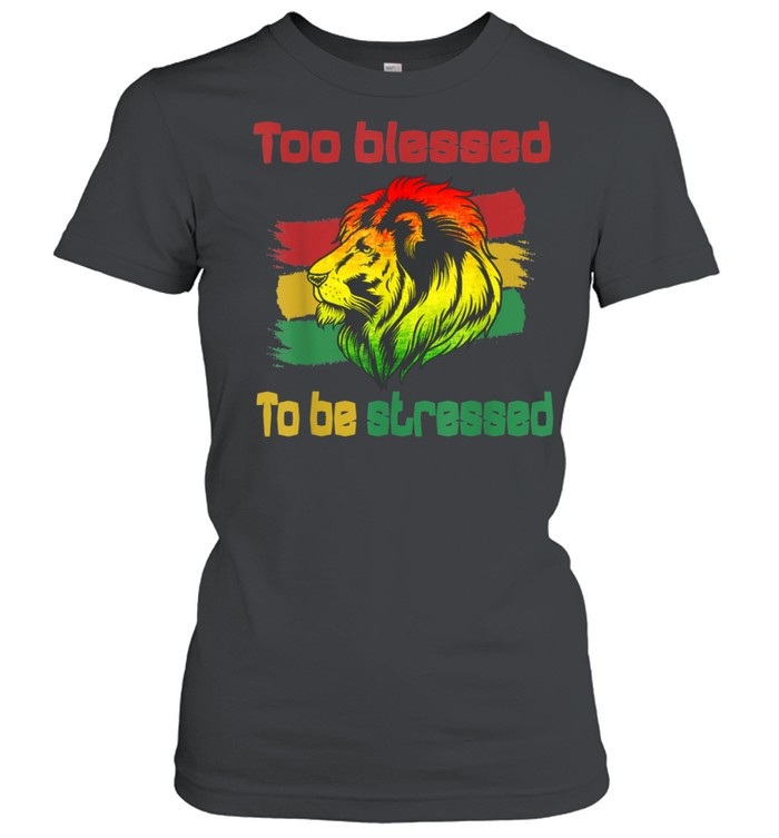 Reggae Rasta Too Blessed To Be Stressed shirt Classic Women's T-shirt