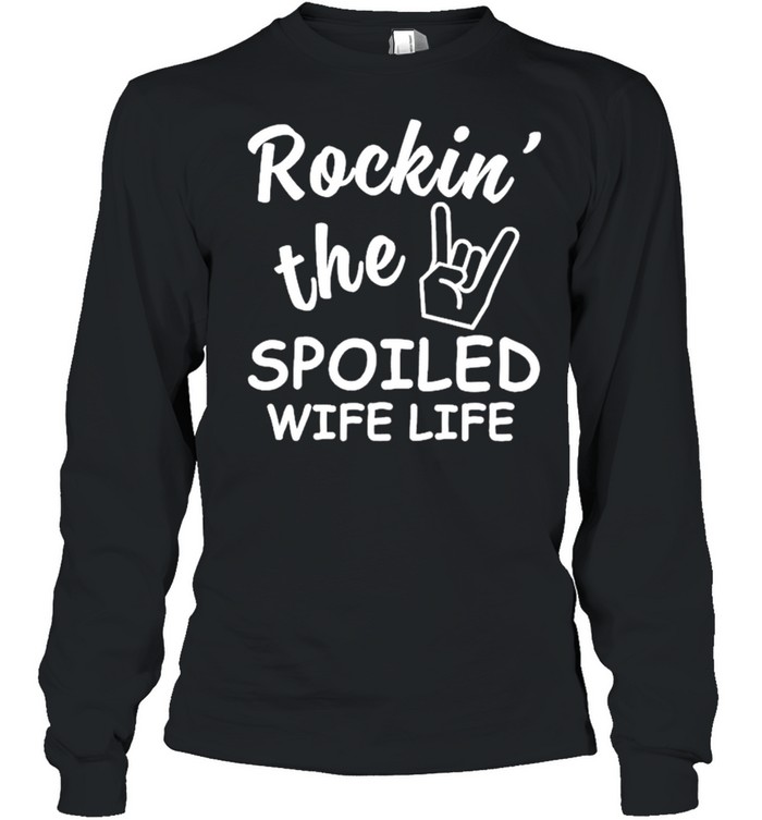 Rockin’ The Spoiled Wife Life Long Sleeved T-shirt