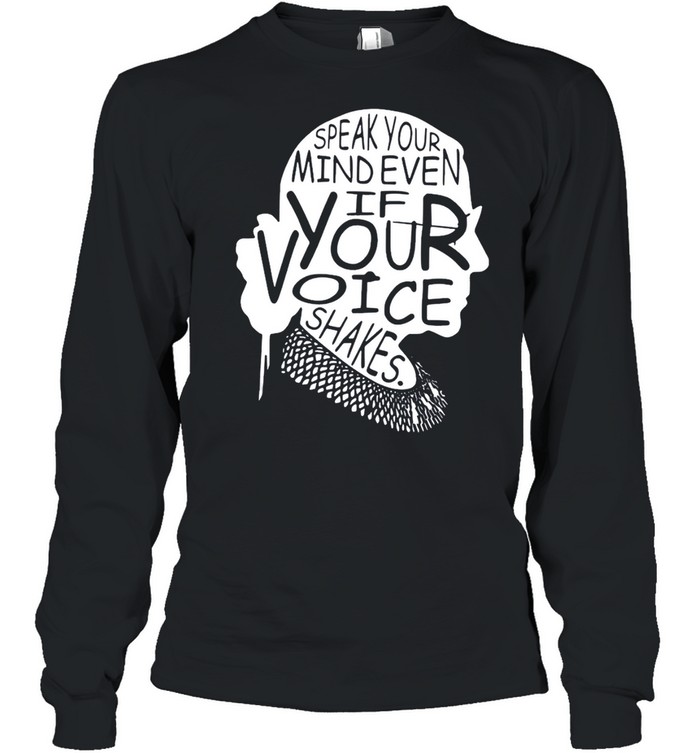 Ruth Bader Ginsburg speak your mind even if your voice shakes shirt Long Sleeved T-shirt