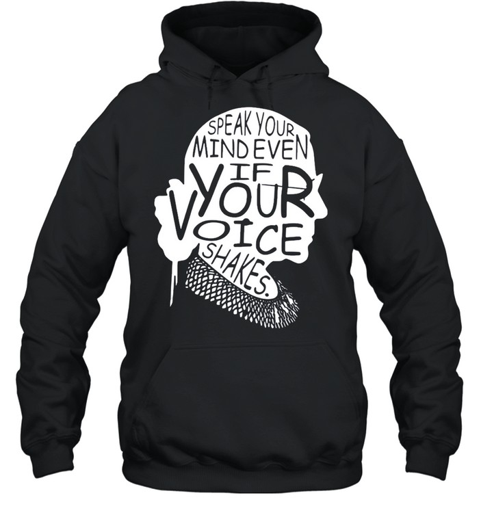 Ruth Bader Ginsburg speak your mind even if your voice shakes shirt Unisex Hoodie