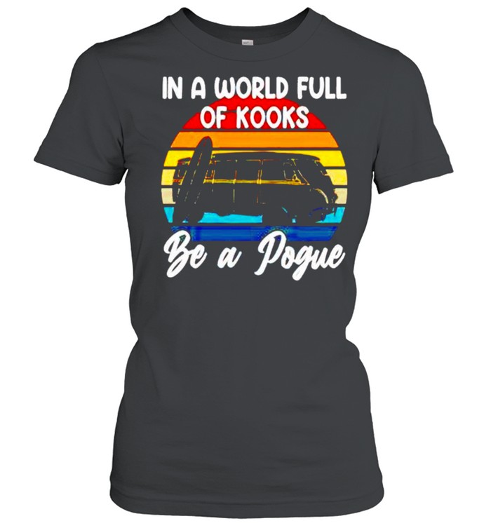 Rv Car in a world full of kooks be a pogue shirt Classic Women's T-shirt