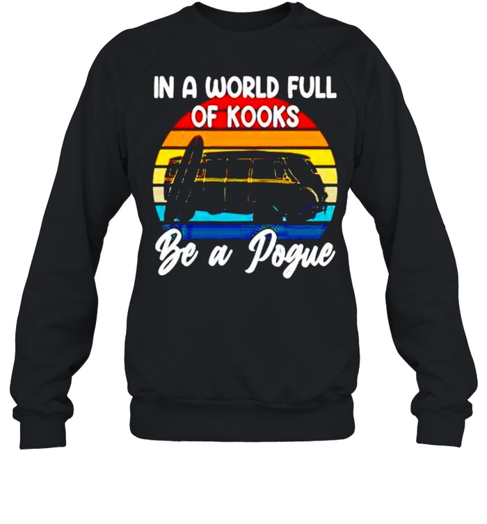 Rv Car in a world full of kooks be a pogue shirt Unisex Sweatshirt