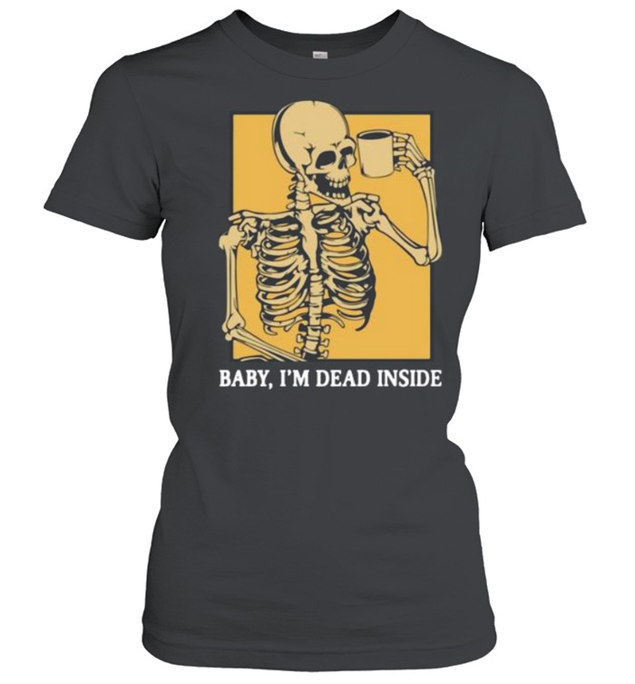 Skeleton baby I’m dead inside shirt Classic Women's T-shirt