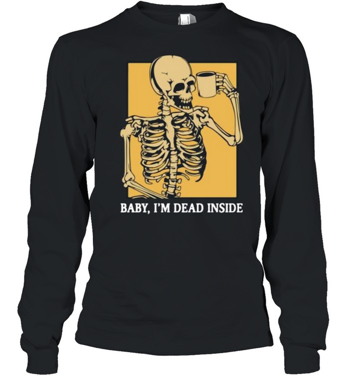 Skeleton baby I’m dead inside shirt Long Sleeved T-shirt