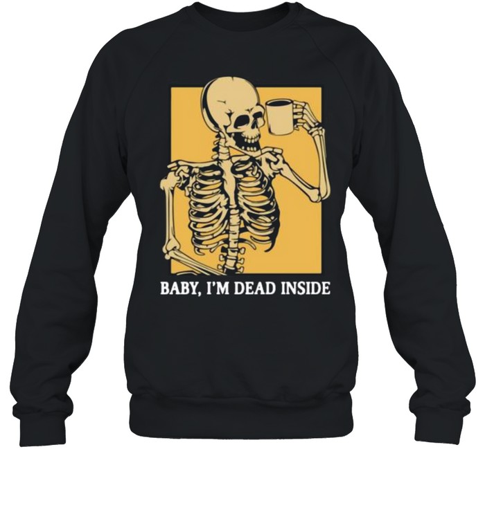 Skeleton baby I’m dead inside shirt Unisex Sweatshirt