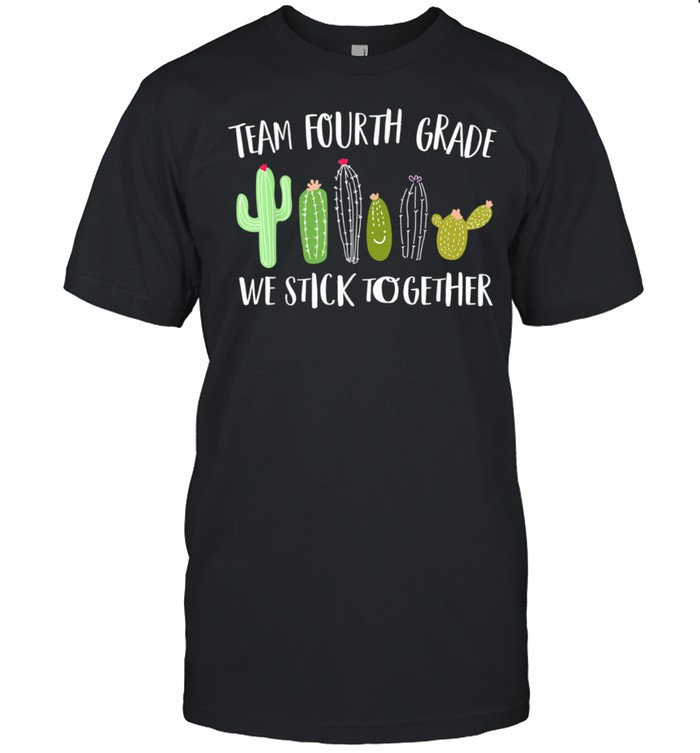 Team Fourth Grade We Stick Together Cactus Back To School shirt Classic Men's T-shirt